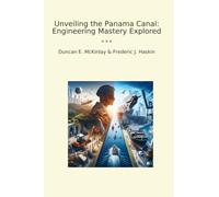 Unveiling the Panama Canal: Engineering Mastery Explored