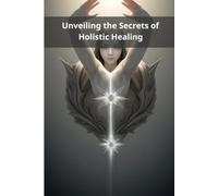Unveiling the Secrets of Holistic Healing