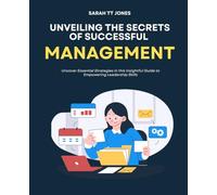 Unveiling the Secrets of Successful Management: Uncover Essential Strategies in this Insightful Guide to Empowering Leadership Skills