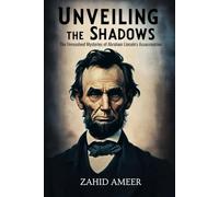 Unveiling the Shadows: The Unresolved Mysteries of Abraham Lincoln's Assassination
