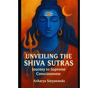 Unveiling the Shiva Sutras:Journey to Supreme Consciousness