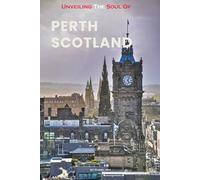 Unveiling The Soul Of Perth, Scotland