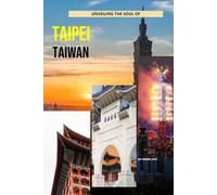 Unveiling The Soul Of Taipei, Taiwan