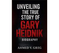 UNVEILING THE TRUE STORY OF GARY HEIDNIK BIOGRAPHY