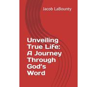 Unveiling True Life: A Journey Through God’s Word