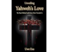 Unveiling Yahweh’s Love: The Heart Behind God's Every Move Towards Us