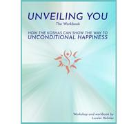 Unveiling You - The Workbook: How the Koshas Can Show the Way to Unconditional Happiness