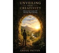 Unveiling Your Creativity: Discover the Creative Self That Was There All Along: 14