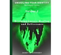 Unveiling Your Identity Volume 2: Breaking Curses, Healing, and Deliverance