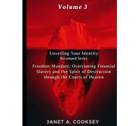 Unveiling Your Identity Volume 3: Freedom Mandate: Overcoming Financial Slavery and the Spirit of Destruction through the Courts of Heaven