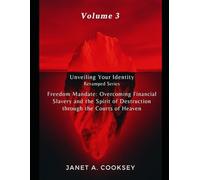 Unveiling Your Identity Volume 3: Freedom Mandate: Overcoming Financial Slavery and the Spirit of Destruction through the Courts of Heaven