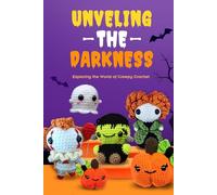 Unveling the Darkness:Exploring the World of Creepy Crochet: Creepy Ideas to Crochet
