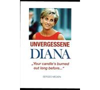 Unvergessene DIANA -Stationen eines schicksalhaften Lebens: "...jour candles´s burned out long before"