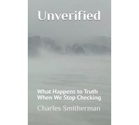 Unverified: What Happens to Truth When We Stop Checking