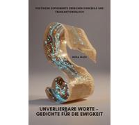 Unverlierbare Worte - Gedichte für die Ewigkeit: Poetische Experimente zwischen Codezeile und Transaktionsblock