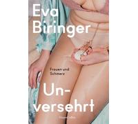 Unversehrt. Frauen und Schmerz: Gewalt gegen Frauen | Wie blickt unsere Gesellschaft auf weiblichen Schmerz? | Eine feministische Erkundung | Gender Pain Gap | Medizin für Frauen | Frauengesundheit