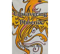 Unwavering Phoenix: Be bold. Be Free. Shine Brighter Than A Thousand Suns.