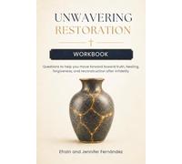 Unwavering Restoration: Workbook: Questions to Help You Move Forward Toward Truth, Healing, Forgiveness, and Reconstruction After Infidelity