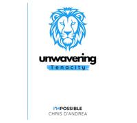 Unwavering Tenacity: How to Keep Going When Motivation Fades, Progress Stalls, and Quitting Feels Easier