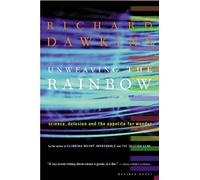 Unweaving the Rainbow: Science, Delusion and the Appetite for Wonder