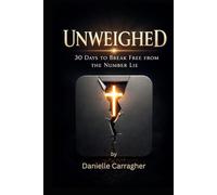 Unweighed: 30 Days to Break Free from the Number Lie