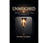 Unweighed: 30 Days to Break Free from the Number Lie