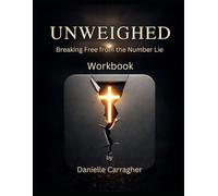 Unweighed Workbook: Breaking Free from the Number Lie