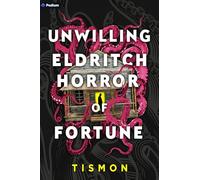 Unwilling Eldritch Horror of Fortune: A Litrpg Progression Fantasy