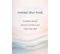 Unwind After Work: A 5-Minute Evening Reset Journal for Stress Relief, Mental Clarity and Relaxation