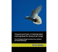 "Unwind and Color: A Calming Adult Coloring Book for Stress-Free Living": "Over 50 Gorgeous Designs to Unwind, Focus, and Boost Your Mental Well-Being"
