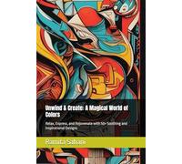 Unwind & Create: A Magical World of Colors: Relax, Express, and Rejuvenate with 50+ Soothing and Inspirational Designs