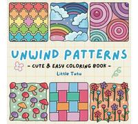 Unwind Patterns: Cute and Easy Coloring Book with Satisfying and Mindful Creative Designs Featuring Cute Animals, Geometric Patterns, and Lovely Things for Adults and Teens