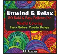 Unwind & Relax: Bold and Easy Patterns for Mindful Coloring: Easy, Medium, & Complex Designs for Leisurely Coloring