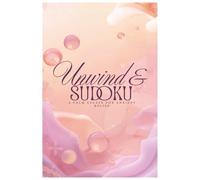 Unwind & Sudoku Puzzle Book: Sudoku Puzzles For Stress-Relief | Help Calm the Mind With Powerful Affirmations | 6x9 Inches, 110 Pages | 50+ Puzzles | Solutions Included