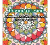 Unwind the Mind: A Whimsical Mandala Escape for Relaxation: Mandala Coloring Book for Adults: 100+ Stress Relieving and Relaxing Mandala Designs for Mindfulness and Anxiety Relief