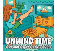 Unwind Time Cozy and Comfy Coloring Book: Soothing Scenes for Cozy Days and Quiet Moments, Color Your Way to Peaceful and Cozy Moments