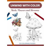 Unwind with Color: Birds, Flowers and Shrooms Coloring Book