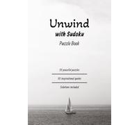 Unwind with Sudoku Puzzle Book: 55 Peaceful Puzzles, 55 Inspirational Quotes, Solutions Included | Difficulty from Easy to Very Hard | Clear Layouts | Relax Your Mind. Sharpen Your Focus.
