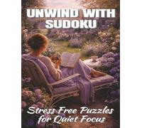 Unwind With Sudoku: Stress Free Puzzles for Quiet Focus