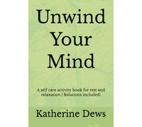 Unwind Your Mind: A self care activity book for rest and relaxation | Solutions included! | 75 puzzles