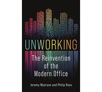Unworking: The Reinvention of the Modern Office