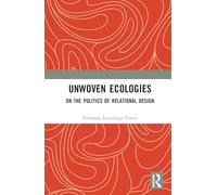 Unwoven Ecologies: On the Politics of Relational Design