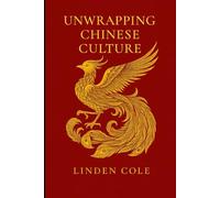 Unwrapping Chinese Culture.: Understanding why the Chinese think and act differently to Anglo Americans.