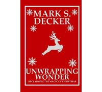 UNWRAPPING WONDER: RECLAIMING THE MAGIC OF CHRISTMAS