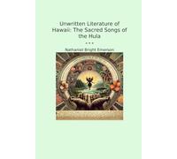 Unwritten Literature of Hawaii: The Sacred Songs of the Hula