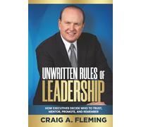 Unwritten Rules Of Leadership: How Executives Decide Who To Trust, Mentor, Promote, and Remember