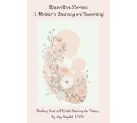Unwritten Stories: A Mother’s Journey of Becoming: Finding Yourself While Raising the Future