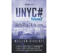 UNYC# - Unity e C# da zero - Volume 2: Impara da zero a programmare in C# e a creare giochi e applicazioni con Unity 3D