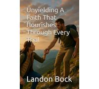 Unyielding A Faith That Flourishes Through Every Trial