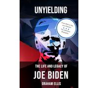 Unyielding: The Life and Legacy of Joe Biden